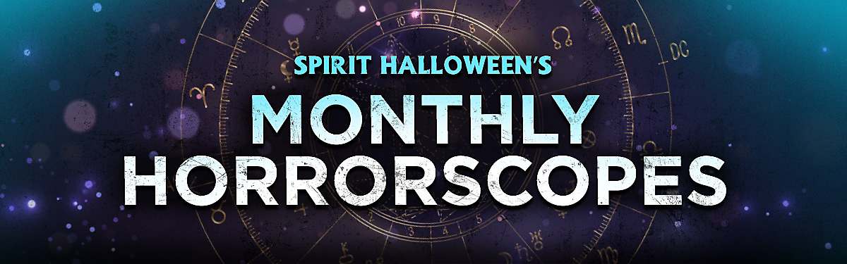 Spirit Halloween's Monthly Horrorscopes